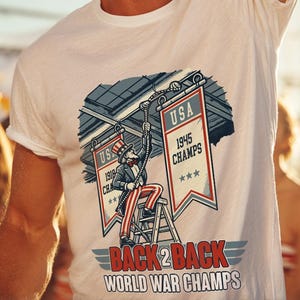Back 2 Back World War Champs - Funny 4th of July T-Shirt - Uncle Sam Hoisting Banner - Humorous Patriotic Tee - Playful History Shirt