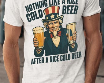 Nice Cold Beer Funny Drinking T-Shirt - Fourth of July Uncle Sam Shirt - Patriotic Cold Beer Tee for BBQs Day Parties and American Holidays