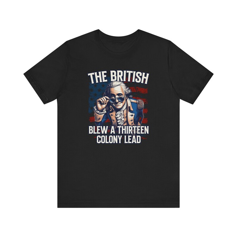 George Washington smiling and peeking over his sunglasses, because the British blew a 13 colony lead. Funny T-shirt