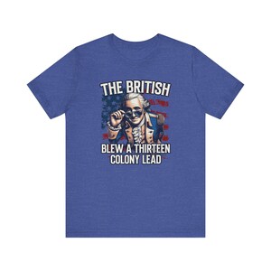 George Washington smiling and peeking over his sunglasses, because the British blew a 13 colony lead. Funny T-shirt
