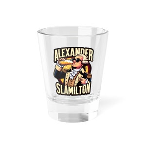 Alexander Slamilton – Divertido vaso de chupito del 4 de julio – Vaso patriótico – Gráfico de la bandera americana – Vaso de chupito humorístico Hamilton, 1.5 oz
