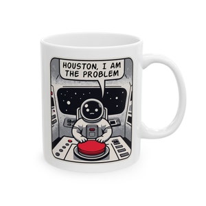 Houston I Am the Problem - Taza de cerámica divertida, (11oz, 15oz)