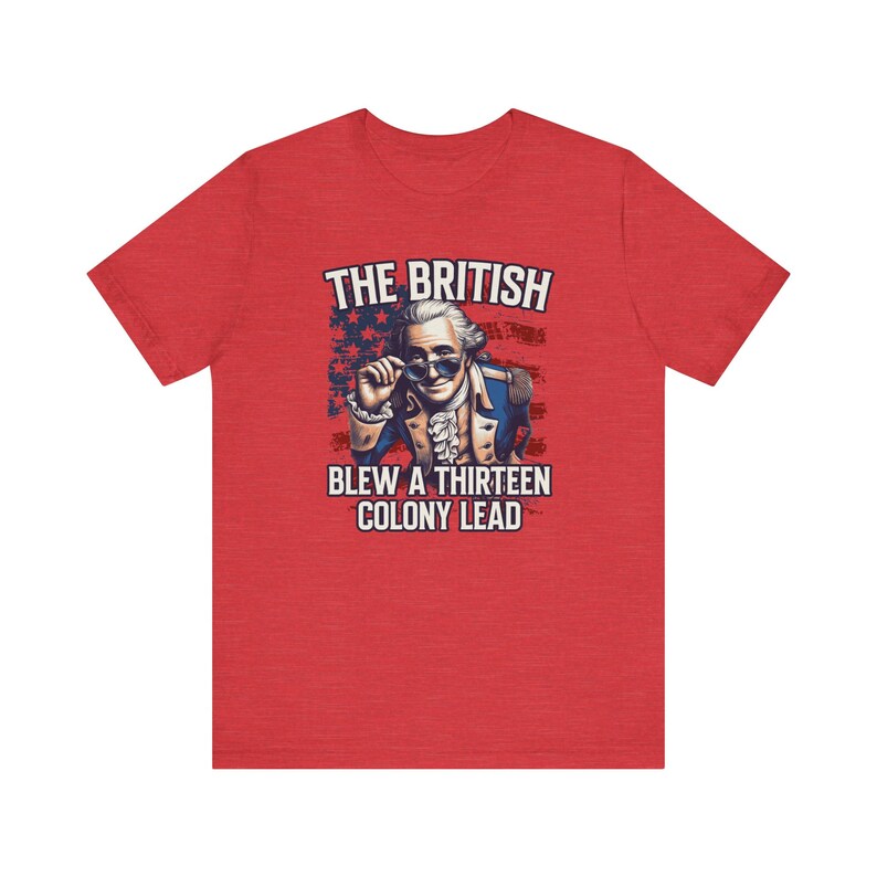George Washington smiling and peeking over his sunglasses, because the British blew a 13 colony lead. Funny T-shirt