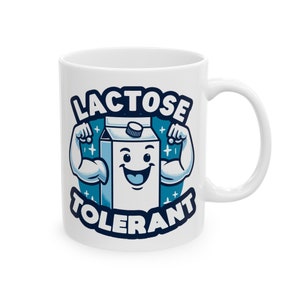 Lactose Tolerant - Funny Ceramic Mug, (11oz, 15oz)