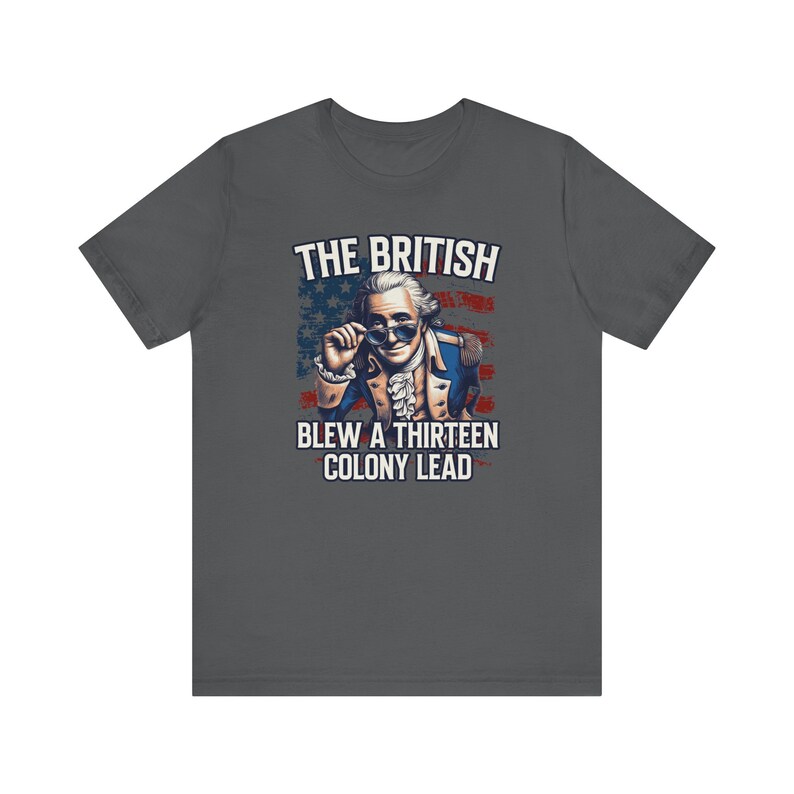 George Washington smiling and peeking over his sunglasses, because the British blew a 13 colony lead. Funny T-shirt