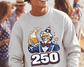 Uncle Sam Birthday Cheers sweatshirt - funny patriotic gift, 250th birthday sweatshirt, novelty americana tee, funny 4th of July