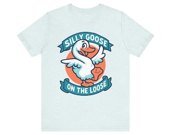 Silly Goose on the Loose - Funny Goose T-Shirt - Humorous Animal Graphic Tee - Playful Bird Lover Shirt - Perfect Gift for Happy People