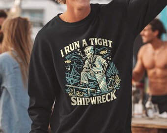 I Run a Tight Shipweck sweatshirt - skeleton humor tee, nautical gift, sarcastic apparel
