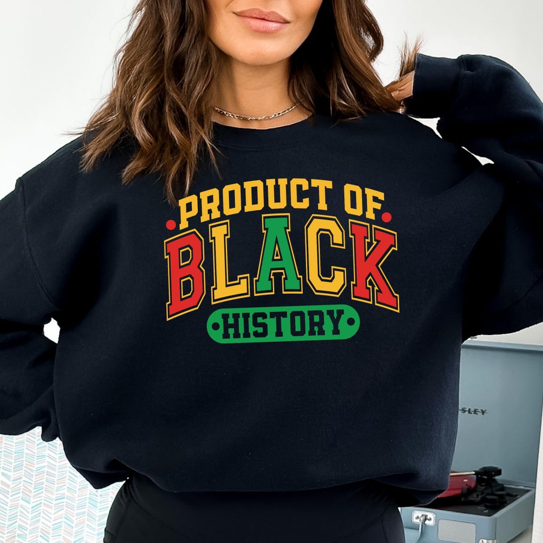 Product of Black History Sweatshirt, Black Culture Sweatshirt, Black ...