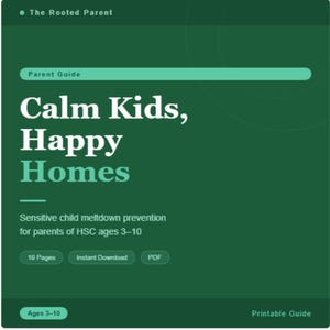 May include: A green printable guide titled "Calm Kids, Happy Homes" for parents of children ages 3-10. The guide covers sensitive child meltdown prevention and is available as an instant PDF download. The guide has 19 pages.