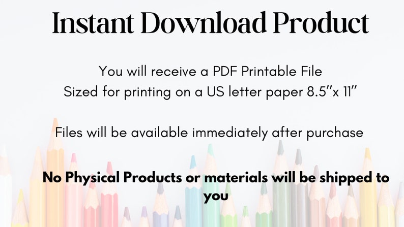 K&ouml;nnte beinhalten: Sofortiger Download-Produkttext mit einem Hintergrund aus bunten Bleistiften. Der Text lautet: "Sie erhalten eine druckbare PDF-Datei Formatiert f&uuml;r den Druck auf US-Briefpapier 8,5"x 11" Dateien stehen sofort nach dem Kauf zur Verf&uuml;gung Keine physischen Produkte oder Materialien werden versandt"
