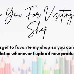 May include: A white background with black text that reads "Thank You For Visiting My Shop Don't forget to favourite my shop so you can receive updates whenever I upload new products."  A row of coloured pencils are at the bottom of the image.
