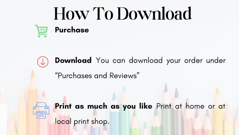K&ouml;nnte beinhalten: Eine Grafik mit Anweisungen zum Herunterladen eines digitalen Kaufs. Die Grafik zeigt ein Einkaufswagen-Symbol, ein Download-Pfeil-Symbol und ein Drucker-Symbol. Der Text lautet "How To Download", "Purchase", "Download You can download your order under "Purchases and Reviews"", und "Print as much as you like Print at home or at local print shop."