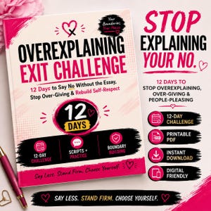 Può includere: Un libro intitolato Overexplaining Exit Challenge con una copertina color crema, testo rosa e nero e grafiche a forma di cuore. La copertina presenta il testo 12 Days to Say No Without the Essay, Stop Over-Giving & Rebuild Self-Respect e Say Less. Stand Firm. Choose Yourself.