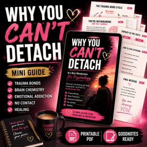 May include: A digital mini guide titled Why You Can't Detach, featuring a tablet displaying the cover, a black mug with the text Choose You, and a spiral notebook with the text Understand your brain. Break the cycle. Choose your peace.
