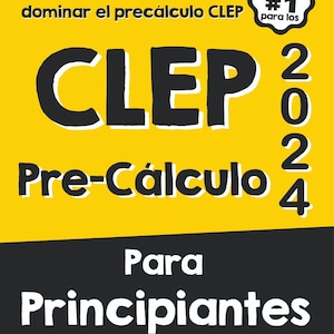 May include: A yellow and black book cover with the title "CLEP Pre-Calculus 2024 Para Principiantes." The cover includes the text "La guía definitiva paso a paso para dominar el precálculo CLEP" and "Elección examinados #1 para los."