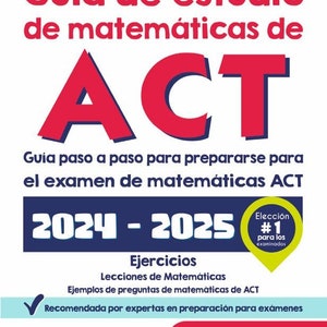May include: A red, white, and blue guide for preparing for the ACT math exam. The guide is titled "Guia de estudio de matemáticas de ACT" and includes the years "2024-2025". The guide is recommended by experts in exam preparation.