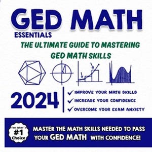 May include: A blue and white cover for a book titled "GED Math Essentials: The Ultimate Guide to Mastering GED Math Skills". The cover features a checkmark, the year 2024, and the text "Improve your math skills", "Increase your confidence", and "Overcome your exam anxiety".