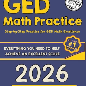 May include: A book cover with the title "GED Math Practice" in yellow letters on a dark blue background. The cover includes the text "Step-by-Step Practice for GED Math Excellence" and "2026". It also features the text "Everything You Need to Help Achieve an Excellent Score".