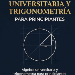 May include: A textbook cover with the title "ÁLGEBRA UNIVERSITARIA Y TRIGONOMETRÍA PARA PRINCIPIANTES" in gold lettering. A diagram of a circle with trigonometric functions is in the center. The author's name is Dr. Kam Berenji.