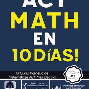 Op de afbeelding: Een gele en witte afbeelding met de tekst "ACT MATH EN 10 DÍAS!"  De afbeelding is voor een cursus over hoe je je ACT-wiskunde score in 10 dagen kunt verbeteren. De afbeelding bevat ook de tekst "El Curso Intensivo de Matemáticas ACT Más Efectivo" en "Tomadora de Pruebas, #1 Elección".