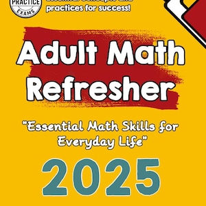 May include: A yellow book cover with the title "Adult Math Refresher" in large white letters over a red brushstroke. The cover includes the text "Essential Math Skills for Everyday Life" and the year "2025".