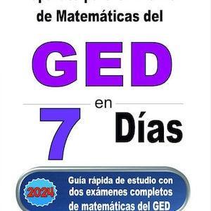 May include: A blue and white poster with the text "Prepárate para el Examen de Matemáticas del GED en 7 Días" in Spanish. The poster also includes a blue and white circle with the text "2024" and the text "Guía rápida de estudio con dos exámenes completos de matemáticas del GED" in Spanish. The poster also includes the text "Por: Reza Nazari" and "Traducido por: Kamrouz Berenji" in Spanish.