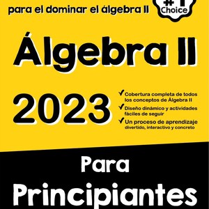 Puede incluir: Una portada de libro amarilla y negra con el título "Álgebra II 2023" y el subtítulo "Para principiantes". La portada también incluye el texto "La guía definitiva paso a paso para el dominar el álgebra II" y "Test taker's #1 Choice".