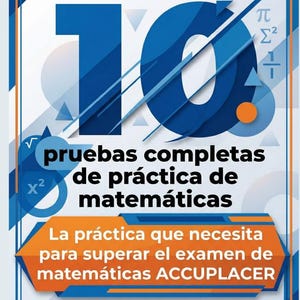 Könnte beinhalten: Ein Buchcover mit dem Titel "ACCUPLACER 10" in großen blauen Zahlen. Das Cover zeigt mathematische Symbole und den Text "pruebas completas de práctica de matemáticas" und "La práctica que necesita para superar el examen de matemáticas ACCUPLACER".