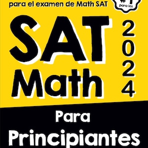 Op de afbeelding: Een gele en zwarte boekomslag met de titel "SAT Math Para Principiantes 2024". De omslag bevat ook de tekst "La guía definitiva paso a paso para prepararse para el examen de Math SAT" en "Por Reza Nazari Traducido por Kamrouz Berenji ✓ Recomendada por expertas en preparación para exámenes".