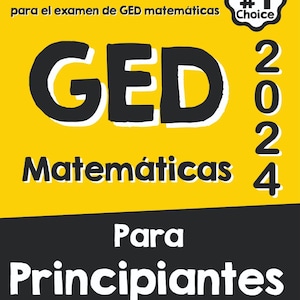 May include: Yellow and black cover of a book titled "GED Mathematics for Beginners 2024". The cover features the word "GED" in large black letters and the text "La guia definitiva paso a paso para prepararse para el examen de GED matemáticas" at the top. A small yellow circle with a black border and the text "Test taker's #1 Choice" is in the upper right corner.