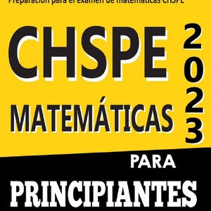 Op de afbeelding: Een gele en zwarte boekomslag met de titel "CHSPE 2023 MATEMÁTICAS PARA PRINCIPIANTES". Het boek is bedoeld voor de voorbereiding op het CHSPE-wiskunde-examen.