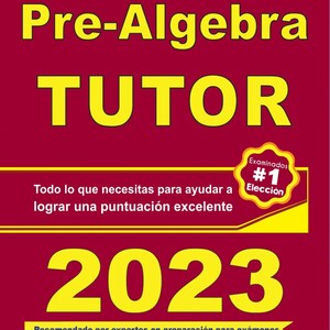 PRE-ALGEBRA TUTOR: Todo lo que necesitas para ayudar a lograr una puntuación excelente