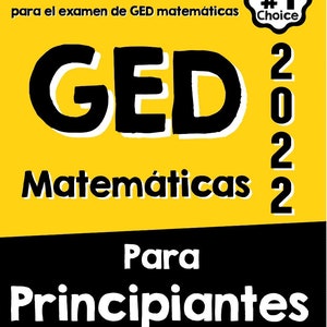 May include: A yellow and black book cover with the title "GED Matemáticas 2022 Para Principiantes". The cover also includes the text "La guia definitiva paso a paso para prepararse para el examen de GED matemáticas" and "Test taker's #1 Choice".