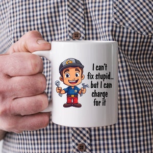 I can&#39;t fix stupid but I can charge for it, Funny Mechanic mug, Father&#39;s Day mug, Funny Gift mug, Dad mug, Mechanic Gift mug, Gift for him