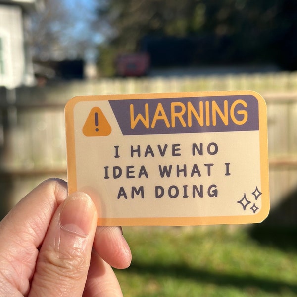 Holographic/Glossy Vinyl Sticker I have no idea what I am doing | meme sticker | warning caution sticker | cute funny meme sticker | 2.5 x 4