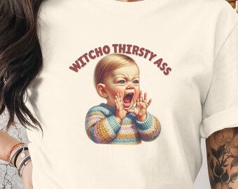 Witcho Thirsty Ass Sarcastic Baby T-Shirt, Funny Meme Retro Baby Gag Gift Tee, Adult Humor Offensive Tote Bag