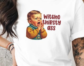 Witchyo Thirsty Ass T-Shirt | Funny Sarcastic Baby Meme Tee | Adult Humor Gift | Retro Illustration Tote Bag | Ironic Internet Culture