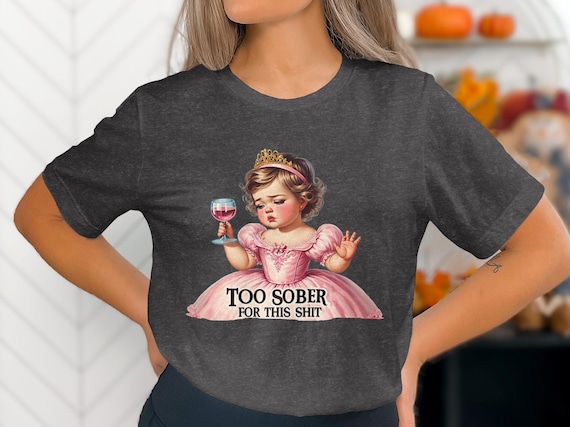 Funny T-Shirt, Adult Humor Tee, Too Sober For This Shit Shirt, Sarcastic Graphic Tee, Trendy Retro Top, Gift for Friends, Party Wear
