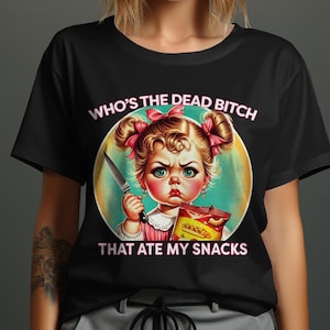Funny Adult Humor T-Shirt, Who's The Dead Bitch That Ate My Snacks Shirt, Hilarious Graphic Tee, Sarcastic Quote Shirt