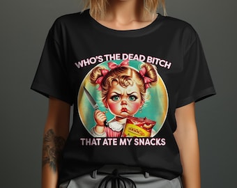 Funny Adult Humor T-Shirt, Who's The Dead Bitch That Ate My Snacks Shirt, Hilarious Graphic Tee, Sarcastic Quote Shirt