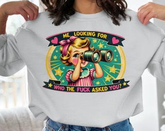 Me Looking For Who The F Asked You Sweatshirt, Adult Humor Sweatshirt, Best Friend Gift, Vintage Graphic Sweatshirt, Very Funny