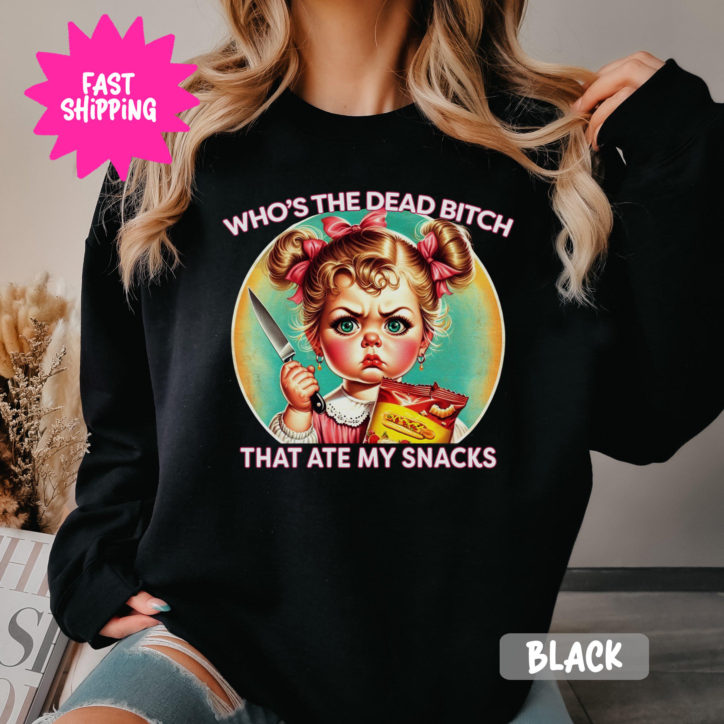 Who's The Dead Bitch That Ate My Snacks Funny Crewneck Sweatshirt, Adult Humor Sweatshirt, Sassy Pullover, Graphic Top