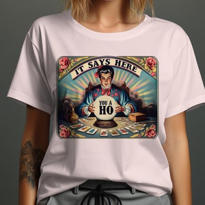 Funny Tarot T-Shirt, It Says Here You A Ho Shirt, Hilarious Graphic Tee, Comical tarot reader design, Unique Funny T-Shirt