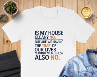 Funny Sarcastic T-Shirt: Is My House Clean? NO