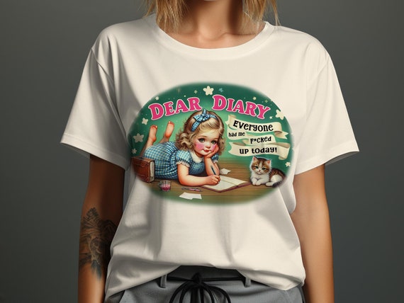 Dear Diary T-Shirt, Funny Quote Shirt, Vintage Graphic Tee, Adult Humor Top, Offensive Tee, Best Friend Gift, Retro Style T-Shirt