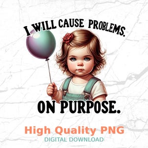 Funny digital download png, sarcastic and trendy, retro sublimation design, humorous t-shirt design, I Will Cause Problems On Purpose