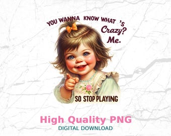 You Wanna Know What's Crazy Me Digital Download PNG, Funny Retro Sublimation Design, Adult Humor Trendy T-Shirt Graphic