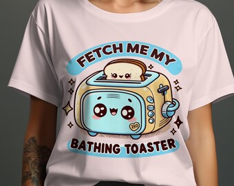 Fetch Me My Bathing Toaster Cute Kawaii Toaster Graphic Retro Toaster Design Funny Toast T Shirt