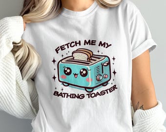 Fetch Me My Bathing Toaster Cute Funny T-Shirt, Kawaii Toaster Graphic Tee, Humorous Bread Cartoon Shirt, Kitchen Pun Apparel